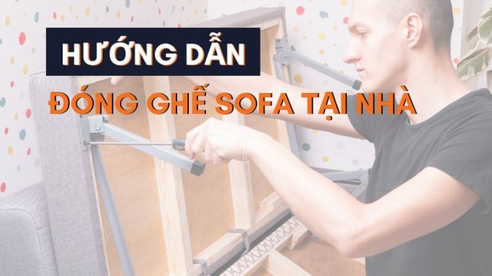 Hướng dẫn đóng ghế sofa tại nhà